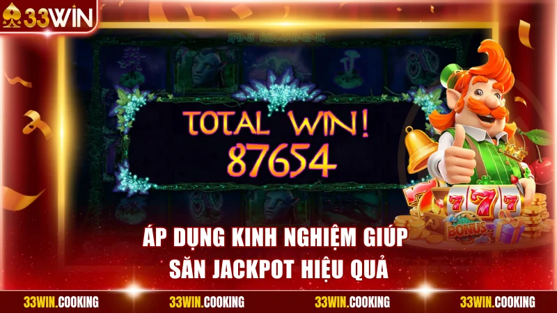 Áp dụng kinh nghiệm giúp săn Jackpot hiệu quả