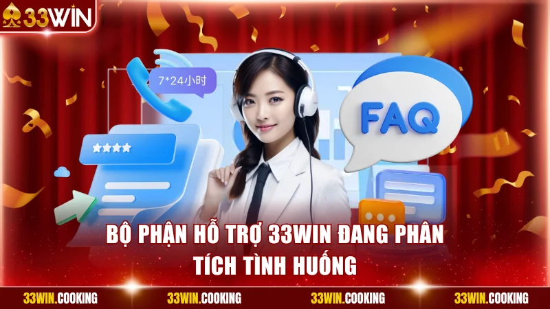 Bộ phận hỗ trợ 33win đang phân tích tình huống