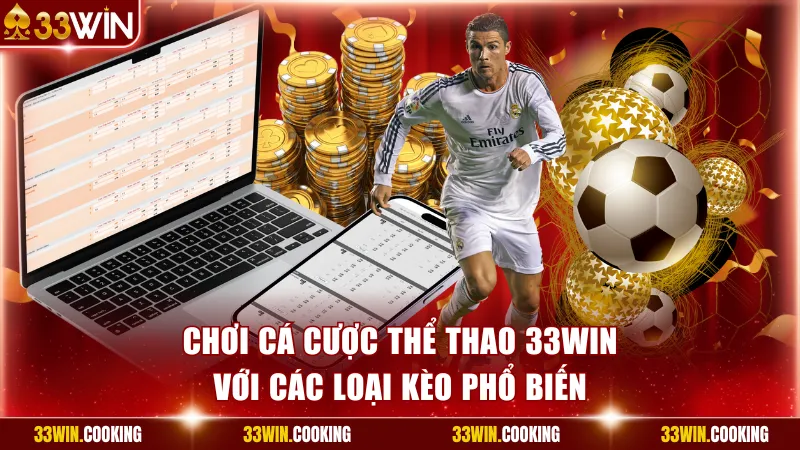 Chơi cá cược thể thao 33win với các loại kèo phổ biến