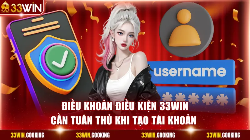 Điều khoản điều kiện 33win cần tuân thủ khi tạo tài khoản 