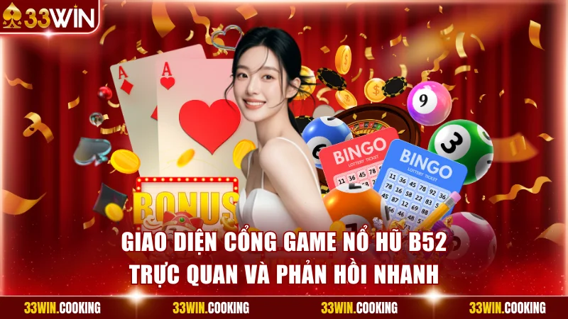Giao diện cổng game nổ hũ B52 trực quan và phản hồi nhanh