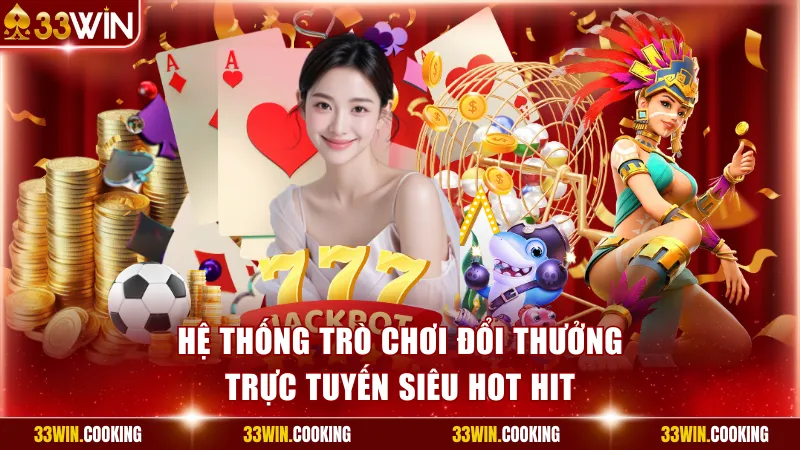 Hệ thống trò chơi đổi thưởng trực tuyến siêu hot hit