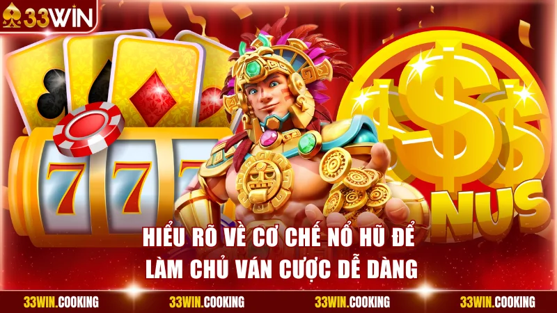 Hiểu rõ về cơ chế nổ hũ để làm chủ ván cược dễ dàng