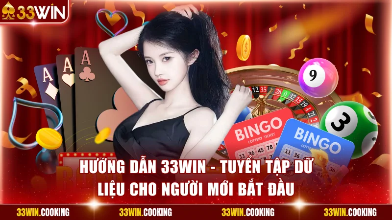 Hướng Dẫn 33win - Tuyển Tập Dữ Liệu Cho Người Mới Bắt Đầu