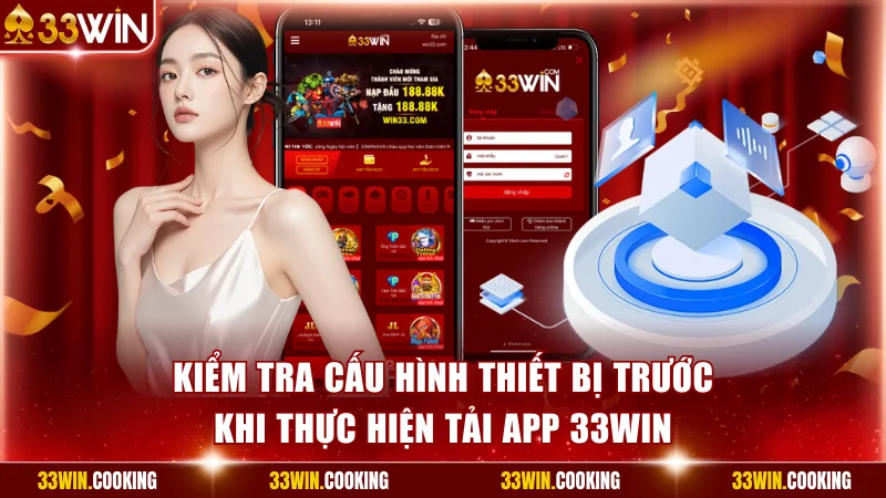 Kiểm tra cấu hình thiết bị trước khi thực hiện tải app 33win