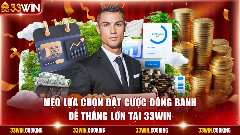 Mẹo lựa chọn đặt cược đồng banh dễ thắng lớn tại 33win