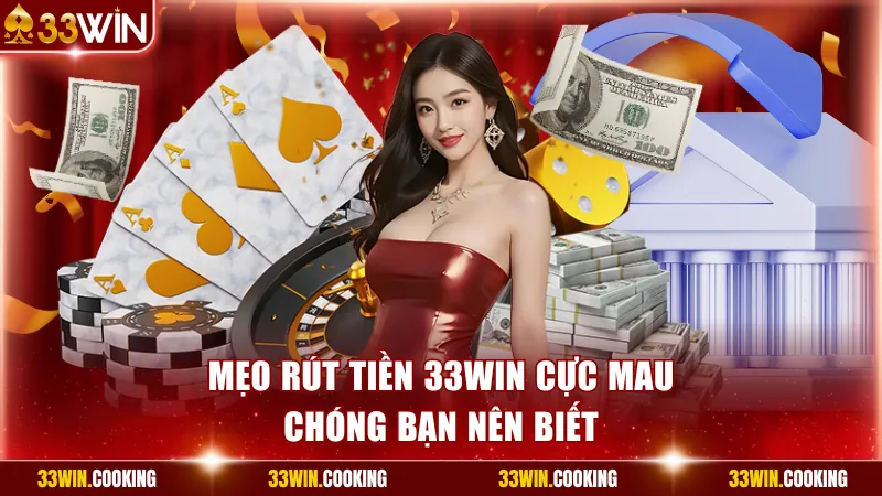 Mẹo rút tiền 33win cực mau chóng bạn nên biết