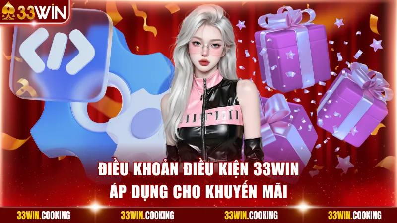 Nội dung điều khoản điều kiện 33win áp dụng cho khuyến mãi