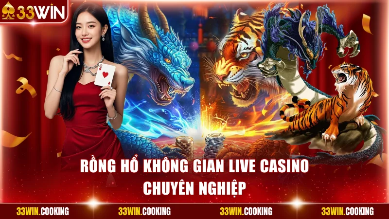 Rồng hổ không gian Live Casino chuyên nghiệp