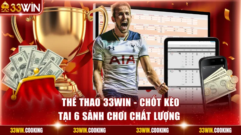 Thể Thao 33win - Chốt Kèo Tại 6 Sảnh Chơi Chất Lượng 