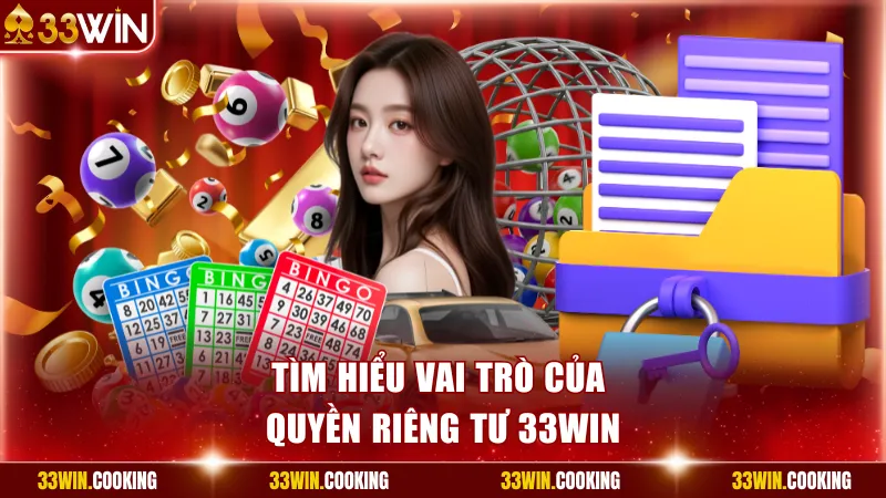 Tìm hiểu vai trò của quyền riêng tư 33win