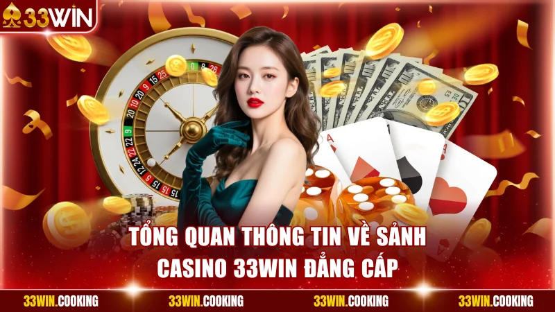 Tổng quan thông tin về sảnh casino 33win đẳng cấp