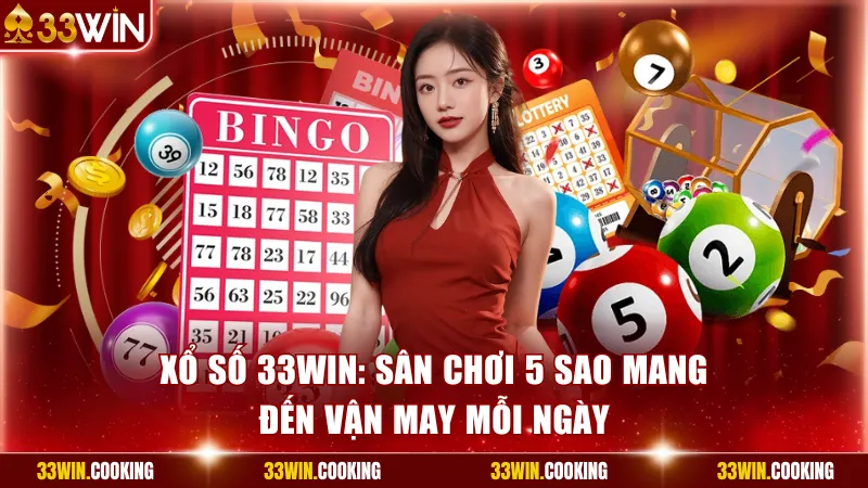 Xổ Số 33win: Sân Chơi 5 Sao Mang Đến Vận May Mỗi Ngày
